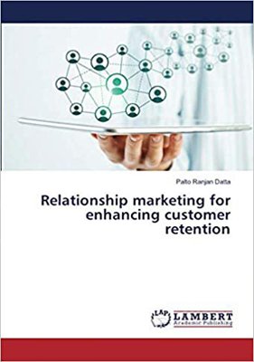 Relationship marketing for enhancing customer retention by Dr P R Datta