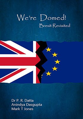 We’re Doomed! Brexit Revisited by Dr P R Datta