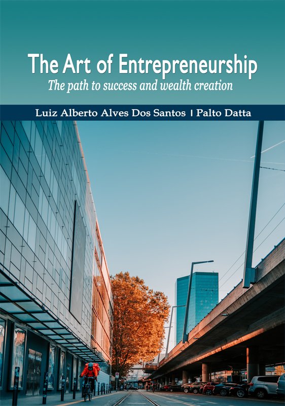 The Art of Entrepreneurship: The path to success and wealth creation by LUIZ ALBERTO ALVES DOS SANTOS, Palto Datta